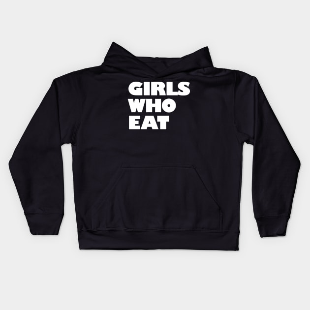 Girls Who Eat - White Kids Hoodie by not-lost-wanderer